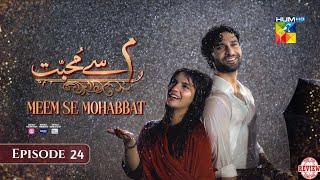 Meem Se Mohabbat - Episode 24 Full Review - Meem Se Mohabbat - Episode 24 Review - 5 March 2025