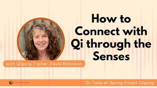 "How to Connect with Qi through the Senses" With Certified Qigong Trainer Paula Robinson