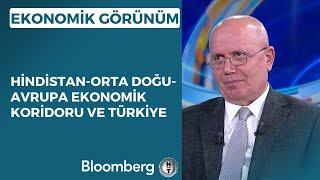 Ekonomik Görünüm - Hindistan-Orta Doğu-Avrupa Ekonomik Koridoru ve Türkiye | 11 Eylül 2023