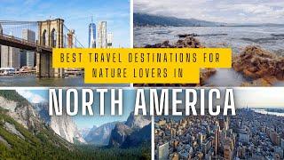 Best travel destinations for nature lovers in North America