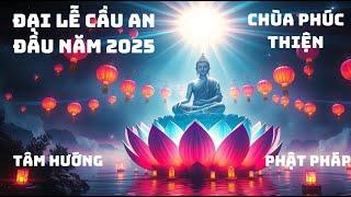 Đại Lễ Cầu An Đầu Năm 2025 -  Chùa Phúc Thiện || Tâm Hướng Phật Pháp#TâmHướngPhậtPháp