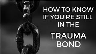 Are You Still in the Trauma Bond?