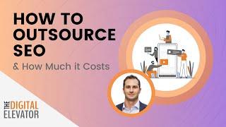 How to Outsource SEO & How Much it Costs