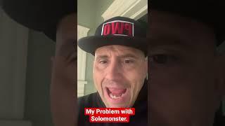 My Problem with Solomonster.