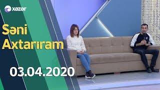 Səni Axtarıram 03.04.2020