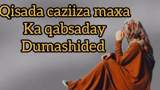 #Qisada caziiza iyo xasadnimadii dumashided @Hafsabilanchannel6337