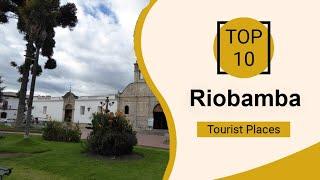 Top 10 Best Tourist Places to Visit in Riobamba | Ecuador - English