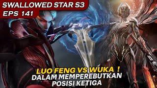 PERTARUNGAN LUO FENG VS WUKA MEMPEREBUTKAN POSISI TIGA BESAR !! - SWALLOWED STAR EPS 141