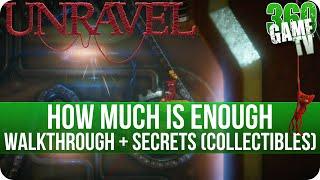 Unravel - Chapter 7 (How much is enough) Walkthrough incl all Secrets (Collectible Locations)