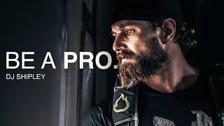 Be a Pro: The SEAL Team 6 Mindset | DEVGRU Operator: DJ Shipley