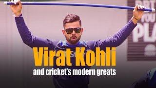 Virat Kohli and cricket’s modern greats