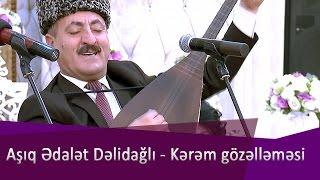 Aşıq Ədalət Dəlidağlı - Kərəm gözəlləməsi