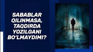 Sabablar qilinmasa, taqdirda yozilgani bo‘lmaydimi? | Shayx Sodiq Samarqandiy