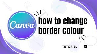 How to add and change border color in Canva