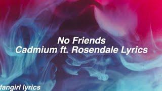 No Friends || Cadmium ft. Rosendale Lyrics