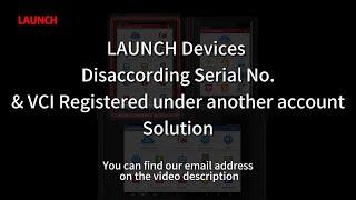 LAUNCH Devices Disaccording Serial No. & VCI Has Been Registered Under Another Account Solution