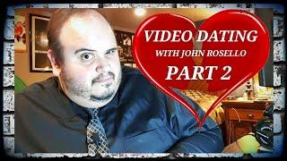 Video Dating with John Rosello, Part 2