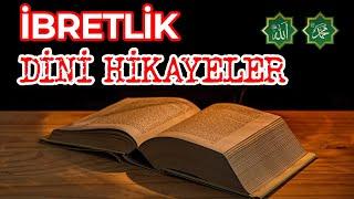 HAYATLARINIZA DOKUNACAK İBRETLİK DİNİ HİKAYELER