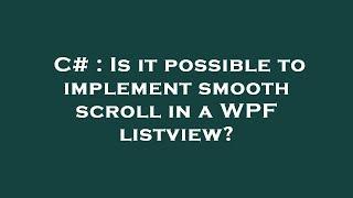 C# : Is it possible to implement smooth scroll in a WPF listview?