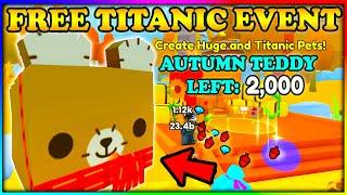  FREE TITANIC - Autumn Teddy Bear EVENT! Pet Sim 99