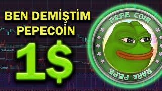 BEN DEMİŞTİM PEPECOİN 1 DOLAR  İYİ İZLEYİN!