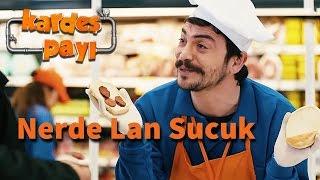 Kardeş Payı 5.Bölüm - Nerde Lan Sucuk