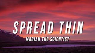 Mariah the Scientist - Spread Thin (Lyrics)