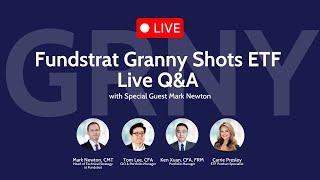  LIVE Q&A: Fundstrat Granny Shots ETF $GRNY with Tom Lee, Mark Newton & the Fundstrat Capital Team