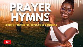 PRAYER HYMNS | 12 Hours of Hymns For Prayer, Sleep & Relaxing | LiveStream