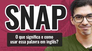 SNAP | O que significa e como usar essa palavra em inglês?