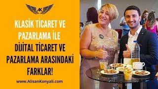 DİJİTAL Ticaret ve Pazarlama ile  KLASİK Ticaret ve Pazarlama Arasındaki Farklar | Alişan Konyalı