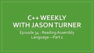 C++ Weekly - Ep 34 - Reading Assembly Language - Part 1