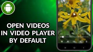 How To Open Videos In Video Player By Default On The Samsung Galaxy Phone