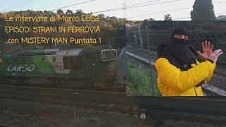 LE INTERVISTE .. di Marco e652,PARLIAMO DI EPISODI STRANI ACCADUTI IN FERROVIA,MISTERY MAN,puntata 1