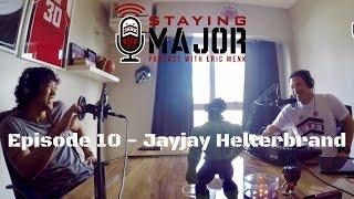 Staying MAJOR Episode 10 - Jayjay Helterbrand