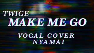 【 Nyamai 】TWICE(트와이스) - MAKE ME GO Vocal Cover