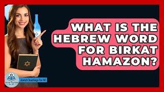 What Is The Hebrew Word For Birkat Hamazon? - Jewish Teachings For All