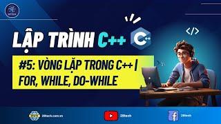 #5 [C++]. Vòng Lặp Trong C++ | Vòng Lặp For, While Và Do-While