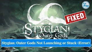  How To Fix Stygian: Outer Gods Launching Failed, Black Screen, Not Starting, Stuck & Running