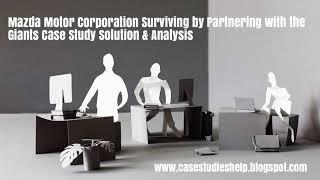 Mazda Motor Corporation Surviving by Partnering with the Giants Ivey Case Study Solution & Analysis