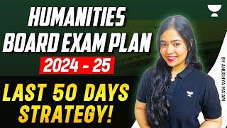 Last 50 Days Strategy! | Humanities Board Exam Plan | 2024-25 | Anushya Ma'am