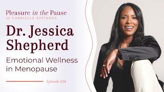 Ep 26 | Emotional Wellness in Menopause: Your Path to Balance and Vitality with Dr. Jessica Shepherd