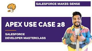 Apex Use Case 28 | Chapter 87 |  Salesforce Developer Masterclass