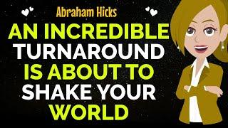 An Incredible Turnaround Is About To Shake Your World!Abraham Hicks 2024