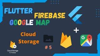 Flutter Firebase & Google Map Series EP 5 - Cloud Storage (upload & download images)