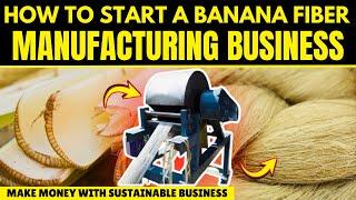 Start Your PROFITABLE Banana Fiber Manufacturing Business Today!