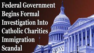 US Bishops And Catholic Charities Officially Being Investigated By The Government