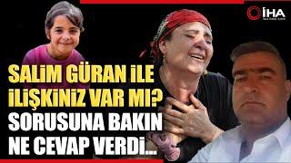 Mahkeme Başkanından Yüksel Güran’a: Salim İle İlişkiniz Var Mı?