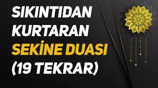 Sıkıntıdan Kurtaran Sekine Duası - 19 Tekrar