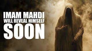 Imam Mahdi Will Be Revealing Himself Soon